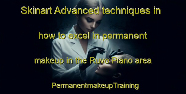Skinart Advanced techniques in how to excel in permanent makeup in the Ruvo Piano area | PermanentmakeupTraining | PermanentmakeupClasses | SkinartTraining-Italy