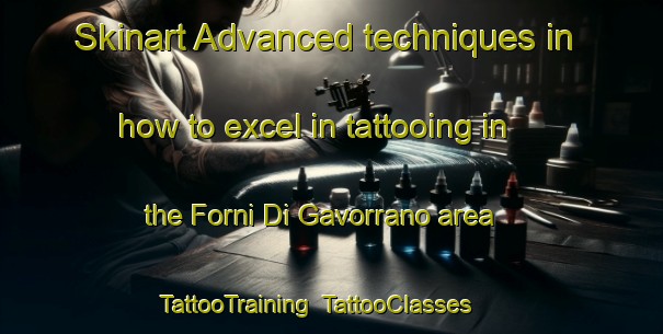 Skinart Advanced techniques in how to excel in tattooing in the Forni Di Gavorrano area | TattooTraining | TattooClasses | SkinartTraining-Italy