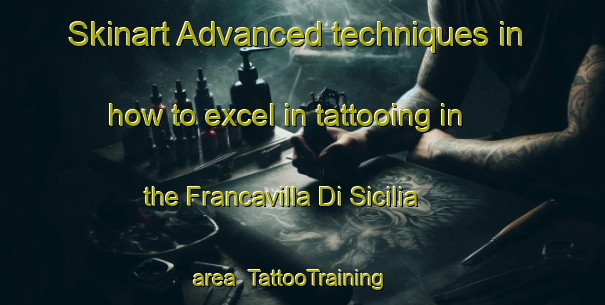 Skinart Advanced techniques in how to excel in tattooing in the Francavilla Di Sicilia area | TattooTraining | TattooClasses | SkinartTraining-Italy