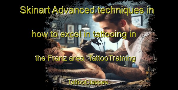 Skinart Advanced techniques in how to excel in tattooing in the Franz area | TattooTraining | TattooClasses | SkinartTraining-Italy