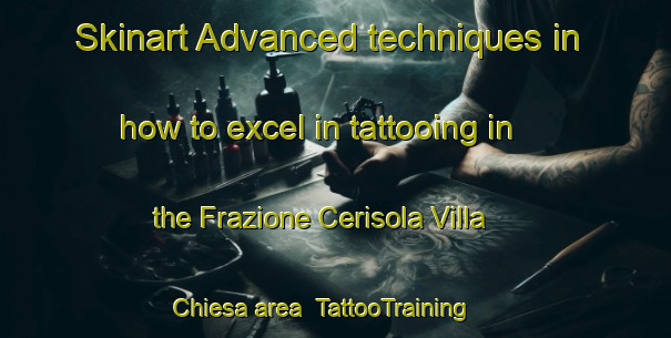 Skinart Advanced techniques in how to excel in tattooing in the Frazione Cerisola Villa Chiesa area | TattooTraining | TattooClasses | SkinartTraining-Italy