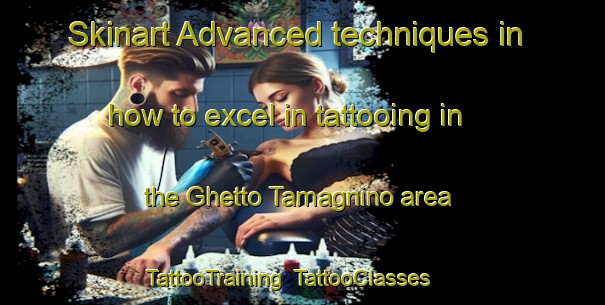 Skinart Advanced techniques in how to excel in tattooing in the Ghetto Tamagnino area | TattooTraining | TattooClasses | SkinartTraining-Italy
