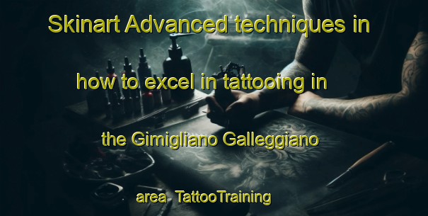 Skinart Advanced techniques in how to excel in tattooing in the Gimigliano Galleggiano area | TattooTraining | TattooClasses | SkinartTraining-Italy