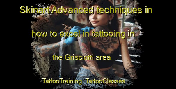 Skinart Advanced techniques in how to excel in tattooing in the Grisciotti area | TattooTraining | TattooClasses | SkinartTraining-Italy