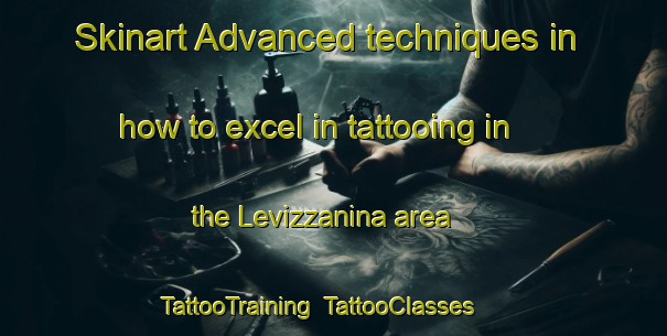 Skinart Advanced techniques in how to excel in tattooing in the Levizzanina area | TattooTraining | TattooClasses | SkinartTraining-Italy