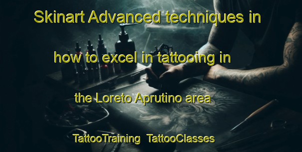 Skinart Advanced techniques in how to excel in tattooing in the Loreto Aprutino area | TattooTraining | TattooClasses | SkinartTraining-Italy