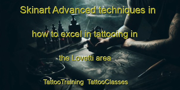 Skinart Advanced techniques in how to excel in tattooing in the Lovetti area | TattooTraining | TattooClasses | SkinartTraining-Italy