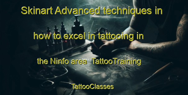 Skinart Advanced techniques in how to excel in tattooing in the Ninfo area | TattooTraining | TattooClasses | SkinartTraining-Italy