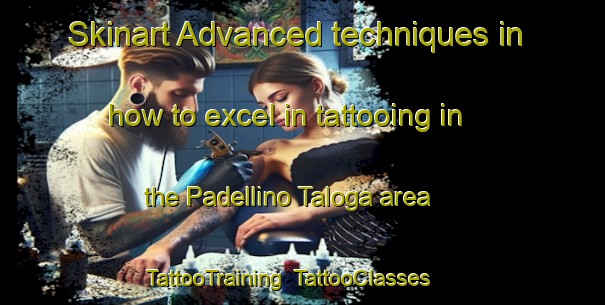 Skinart Advanced techniques in how to excel in tattooing in the Padellino Taloga area | TattooTraining | TattooClasses | SkinartTraining-Italy