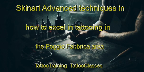 Skinart Advanced techniques in how to excel in tattooing in the Poggio Fabbrica area | TattooTraining | TattooClasses | SkinartTraining-Italy