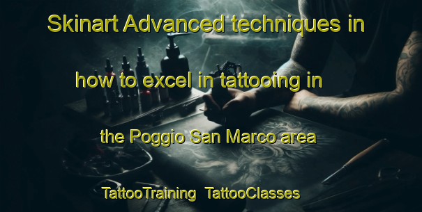 Skinart Advanced techniques in how to excel in tattooing in the Poggio San Marco area | TattooTraining | TattooClasses | SkinartTraining-Italy