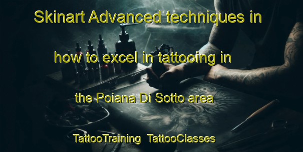Skinart Advanced techniques in how to excel in tattooing in the Poiana Di Sotto area | TattooTraining | TattooClasses | SkinartTraining-Italy