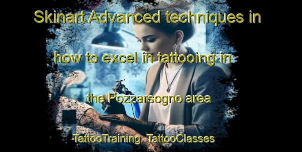Skinart Advanced techniques in how to excel in tattooing in the Pozzarsogno area | TattooTraining | TattooClasses | SkinartTraining-Italy