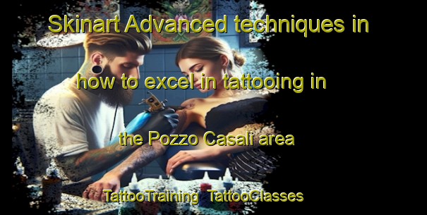 Skinart Advanced techniques in how to excel in tattooing in the Pozzo Casali area | TattooTraining | TattooClasses | SkinartTraining-Italy