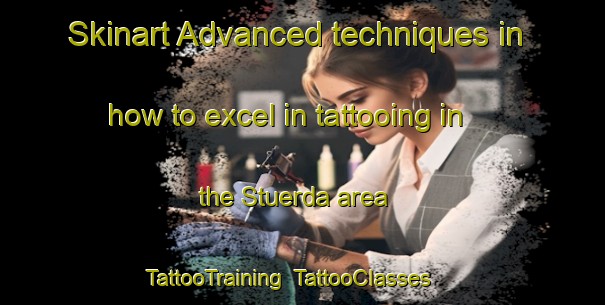 Skinart Advanced techniques in how to excel in tattooing in the Stuerda area | TattooTraining | TattooClasses | SkinartTraining-Italy