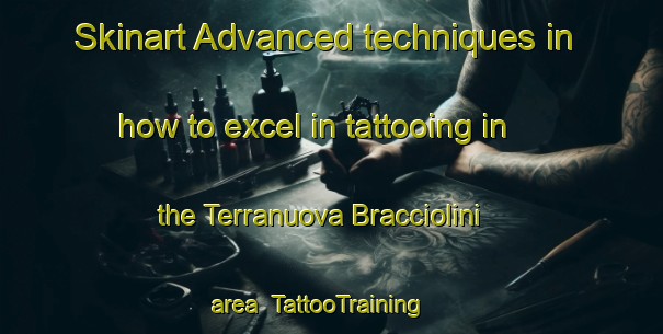 Skinart Advanced techniques in how to excel in tattooing in the Terranuova Bracciolini area | TattooTraining | TattooClasses | SkinartTraining-Italy