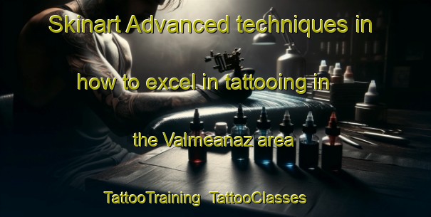 Skinart Advanced techniques in how to excel in tattooing in the Valmeanaz area | TattooTraining | TattooClasses | SkinartTraining-Italy