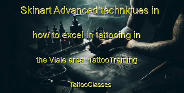 Skinart Advanced techniques in how to excel in tattooing in the Viale area | TattooTraining | TattooClasses | SkinartTraining-Italy