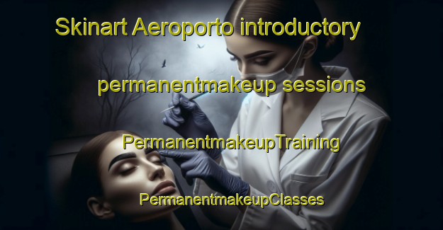 Skinart Aeroporto introductory permanentmakeup sessions | #PermanentmakeupTraining #PermanentmakeupClasses #SkinartTraining-Italy