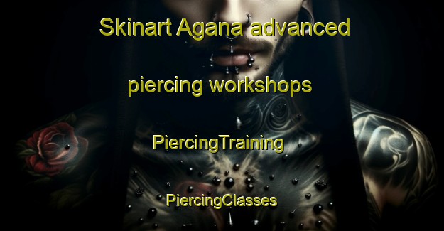 Skinart Agana advanced piercing workshops | #PiercingTraining #PiercingClasses #SkinartTraining-Italy