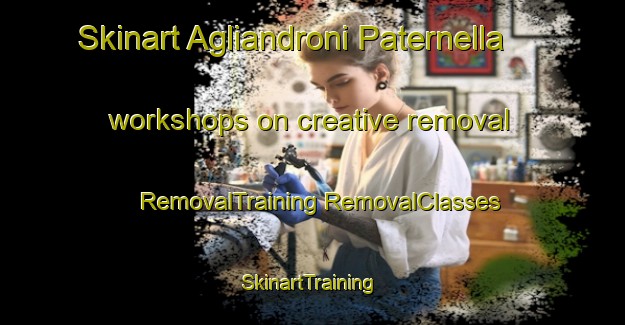 Skinart Agliandroni Paternella workshops on creative removal | #RemovalTraining #RemovalClasses #SkinartTraining-Italy