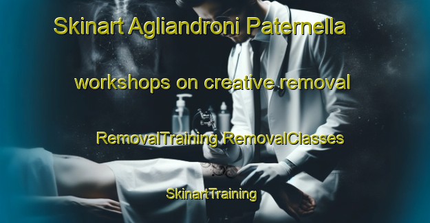 Skinart Agliandroni Paternella workshops on creative removal | #RemovalTraining #RemovalClasses #SkinartTraining-Italy