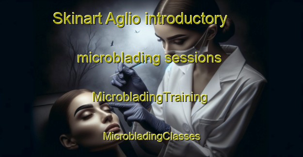 Skinart Aglio introductory microblading sessions | #MicrobladingTraining #MicrobladingClasses #SkinartTraining-Italy