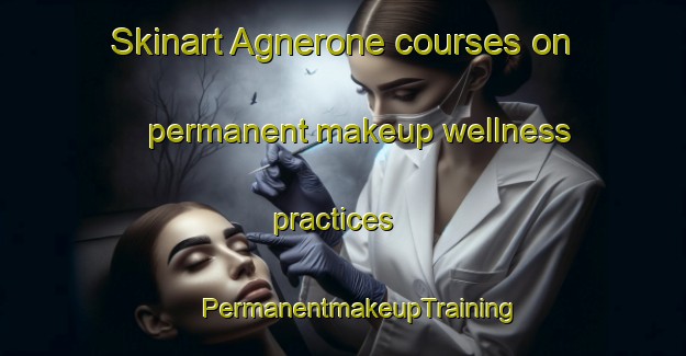 Skinart Agnerone courses on permanent makeup wellness practices | #PermanentmakeupTraining #PermanentmakeupClasses #SkinartTraining-Italy