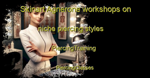 Skinart Agnerone workshops on niche piercing styles | #PiercingTraining #PiercingClasses #SkinartTraining-Italy