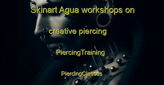 Skinart Agua workshops on creative piercing | #PiercingTraining #PiercingClasses #SkinartTraining-Italy