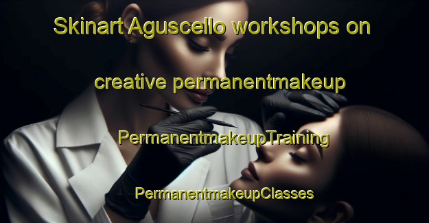 Skinart Aguscello workshops on creative permanentmakeup | #PermanentmakeupTraining #PermanentmakeupClasses #SkinartTraining-Italy