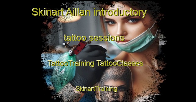 Skinart Aillan introductory tattoo sessions | #TattooTraining #TattooClasses #SkinartTraining-Italy