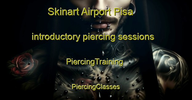 Skinart Airport Pisa introductory piercing sessions | #PiercingTraining #PiercingClasses #SkinartTraining-Italy