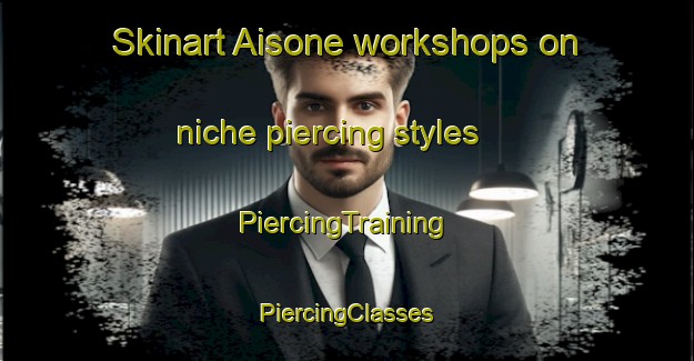 Skinart Aisone workshops on niche piercing styles | #PiercingTraining #PiercingClasses #SkinartTraining-Italy