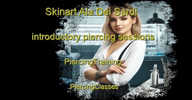 Skinart Ala Dei Sardi introductory piercing sessions | PiercingTraining | PiercingClasses | SkinartTraining-Italy