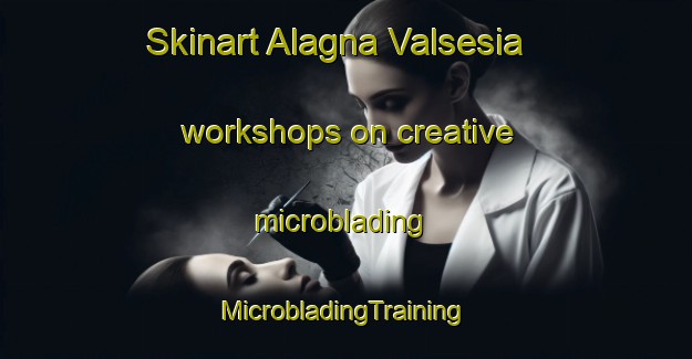 Skinart Alagna Valsesia workshops on creative microblading | #MicrobladingTraining #MicrobladingClasses #SkinartTraining-Italy