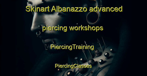 Skinart Albanazzo advanced piercing workshops | #PiercingTraining #PiercingClasses #SkinartTraining-Italy