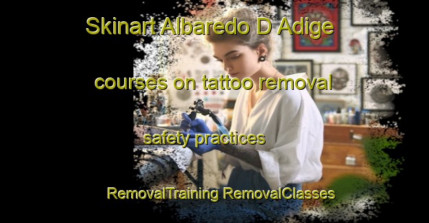 Skinart Albaredo D Adige courses on tattoo removal safety practices | #RemovalTraining #RemovalClasses #SkinartTraining-Italy