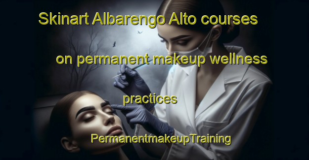 Skinart Albarengo Alto courses on permanent makeup wellness practices | #PermanentmakeupTraining #PermanentmakeupClasses #SkinartTraining-Italy