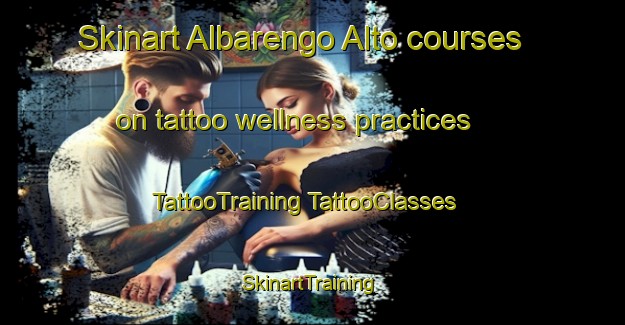 Skinart Albarengo Alto courses on tattoo wellness practices | #TattooTraining #TattooClasses #SkinartTraining-Italy