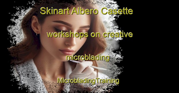 Skinart Albero Casette workshops on creative microblading | #MicrobladingTraining #MicrobladingClasses #SkinartTraining-Italy