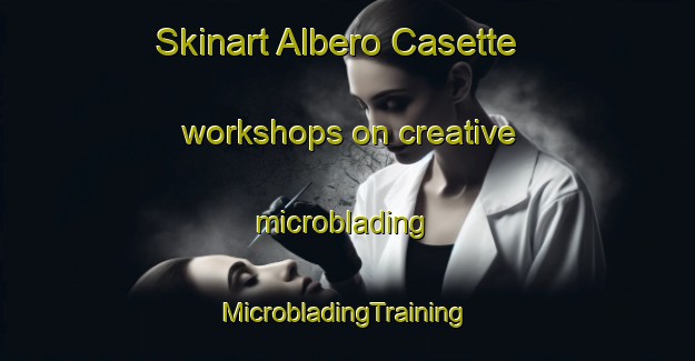 Skinart Albero Casette workshops on creative microblading | #MicrobladingTraining #MicrobladingClasses #SkinartTraining-Italy