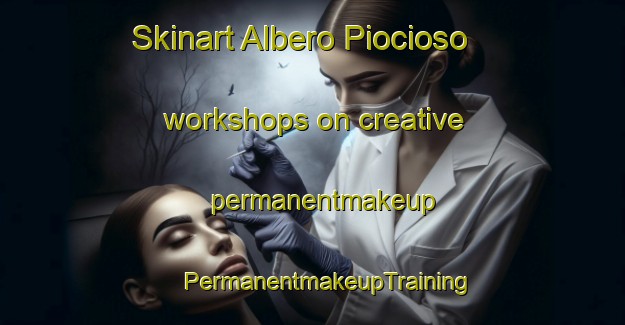 Skinart Albero Piocioso workshops on creative permanentmakeup | #PermanentmakeupTraining #PermanentmakeupClasses #SkinartTraining-Italy