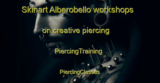 Skinart Alberobello workshops on creative piercing | #PiercingTraining #PiercingClasses #SkinartTraining-Italy