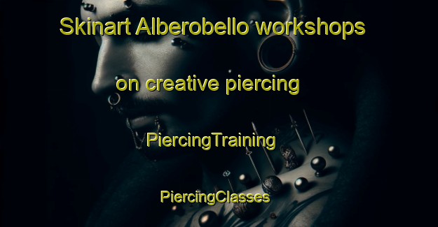 Skinart Alberobello workshops on creative piercing | PiercingTraining | PiercingClasses | SkinartTraining-Italy