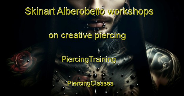 Skinart Alberobello workshops on creative piercing | PiercingTraining | PiercingClasses | SkinartTraining-Italy