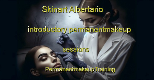 Skinart Albertario introductory permanentmakeup sessions | #PermanentmakeupTraining #PermanentmakeupClasses #SkinartTraining-Italy