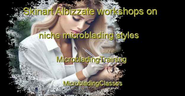 Skinart Albizzate workshops on niche microblading styles | #MicrobladingTraining #MicrobladingClasses #SkinartTraining-Italy