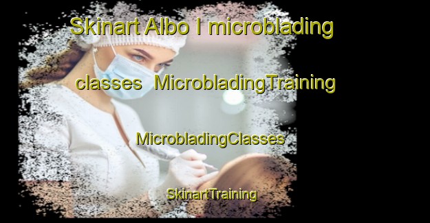 Skinart Albo I microblading classes | MicrobladingTraining | MicrobladingClasses | SkinartTraining-Italy