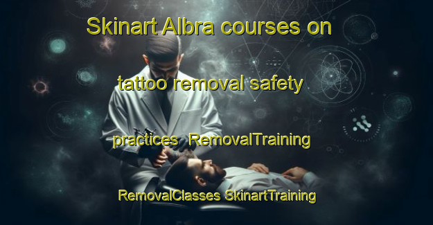 Skinart Albra courses on tattoo removal safety practices | #RemovalTraining #RemovalClasses #SkinartTraining-Italy